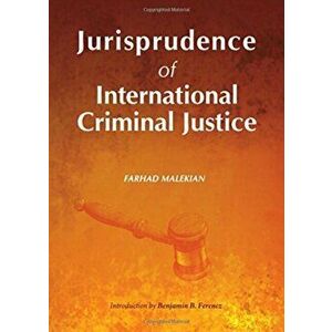Jurisprudence of International Criminal Justice. Unabridged ed, Hardback - Farhad Malekian imagine