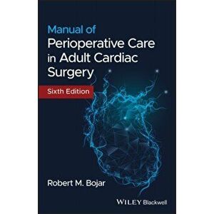 Manual of Perioperative Care in Adult Cardiac Surgery, Paperback - Robert M. Bojar imagine