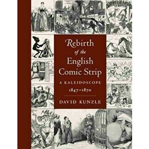 Rebirth of the English Comic Strip. A Kaleidoscope, 1847-1870, Hardback - David Kunzle imagine