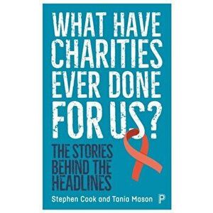 What Have Charities Ever Done for Us?. The Stories Behind the Headlines, Paperback - Tania Mason imagine