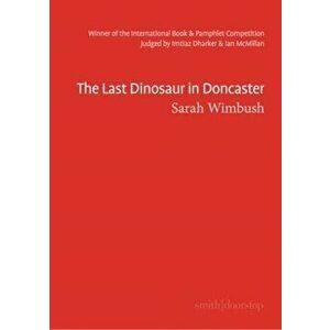 Last Dinosaur in Doncaster, Paperback - Sarah Wimbush imagine