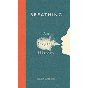 Breathing. An Inspired History, Hardback - Edgar Williams imagine