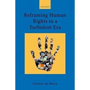 Reframing Human Rights in a Turbulent Era, Paperback - Grainne De Burca imagine