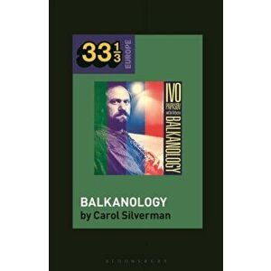 Ivo Papazov's Balkanology, Hardback - Prof Carol Silverman imagine