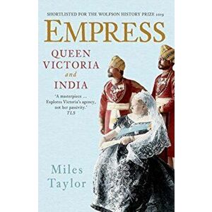 Empress. Queen Victoria and India, Paperback - Miles Taylor imagine