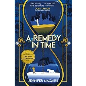 Remedy In Time. Your FAVOURITE new timeslip story, from the author of the cult classic TIME FOR ALEXANDER series, Paperback - Jennifer Macaire imagine