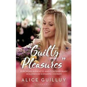 'Guilty Pleasures'. European Audiences and Contemporary Hollywood Romantic Comedy, Hardback - Dr Alice (MetFilm School, UK) Guilluy imagine
