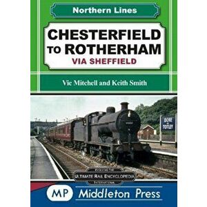 Chesterfield To Rotherham. via Sheffield, Hardback - Vic Mitchell imagine
