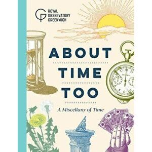About Time Too. A Miscellany of Time, Hardback - Royal Observatory Greenwich imagine