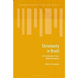 Christianity in Brazil. An Introduction from a Global Perspective, Hardback - Silvia Fernandes imagine