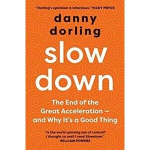 Slowdown. The End of the Great Acceleration?and Why It's Good for the Planet, the Economy, and Our Lives, Paperback - Danny Dorling imagine