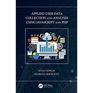 Applied User Data Collection and Analysis Using JavaScript and PHP, Paperback - Markus Hofmann imagine