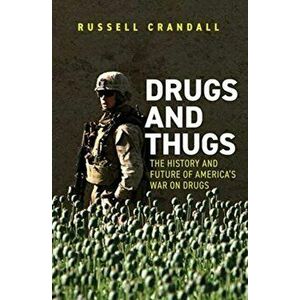 Drugs and Thugs. The History and Future of America's War on Drugs, Paperback - Russell Crandall imagine