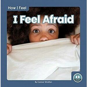 How I Feel: I Feel Afraid, Paperback - Connor Stratton imagine