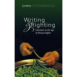 Writing and Righting. Literature in the Age of Human Rights, Hardback - Lyndsey Stonebridge imagine