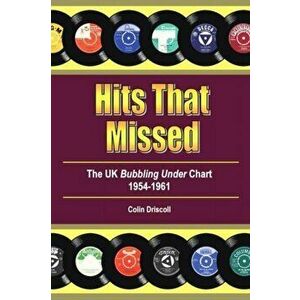 Hits That Missed. The UK Bubbling Under Chart 1954-1961, Paperback - Colin Driscoll imagine