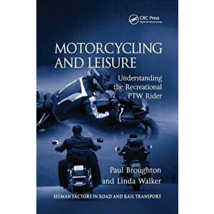 Motorcycling and Leisure. Understanding the Recreational PTW Rider, Paperback - Linda Walker imagine
