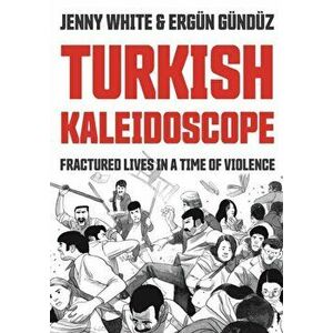 Turkish Kaleidoscope. Fractured Lives in a Time of Violence, Paperback - Jenny White imagine