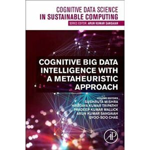 Cognitive Big Data Intelligence with a Metaheuristic Approach, Paperback - *** imagine