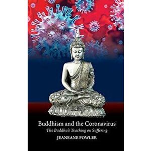 Buddhism and the Coronavirus. The Buddha's Teaching on Suffering, Paperback - Jeaneane Fowler imagine