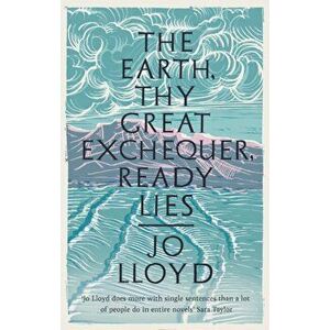 Earth, Thy Great Exchequer, Ready Lies, Hardback - Jo Lloyd imagine