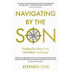 Navigating by the Son. Finding Our Way in an Unfamiliar Landscape, Paperback - Stephen Cox imagine
