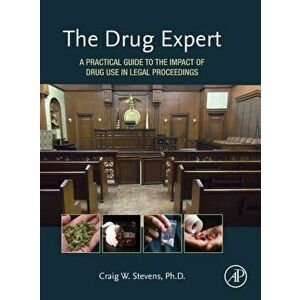 Drug Expert. A Practical Guide to the Impact of Drug Use in Legal Proceedings, Hardback - Craig W. Stevens imagine
