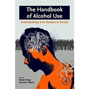 Handbook of Alcohol Use. Understandings from Synapse to Society, Paperback - Ian P. Albery imagine