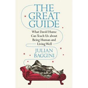 Great Guide. What David Hume Can Teach Us about Being Human and Living Well, Hardback - Julian Baggini imagine