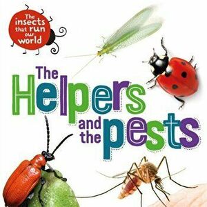 Insects that Run Our World: The Helpers and the Pests, Hardback - Sarah Ridley imagine