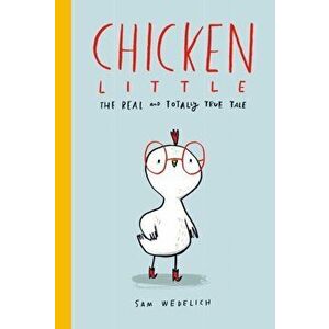 Chicken Little: The Real and Totally True Tale, Paperback - Sam Wedelich imagine