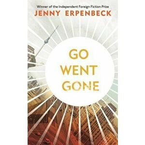 Go, Went, Gone, Paperback - Jenny Erpenbeck imagine