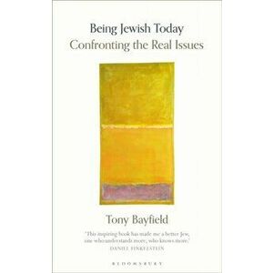 Being Jewish Today. Confronting the Real Issues, Paperback - Rabbi Professor Tony Cbe Bayfield imagine