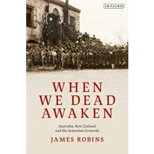 When We Dead Awaken: Australia, New Zealand, and the Armenian Genocide, Hardback - James Robins imagine