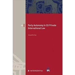 Party Autonomy in EU Private International Law, Volume 49, Paperback - Jacqueline Gray imagine