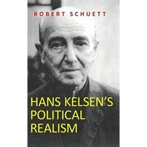 Hans Kelsen's Political Realism, Hardback - Robert Schuett imagine