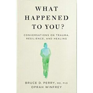 What Happened to You?. Conversations on Trauma, Resilience, and Healing, Hardback - Oprah Winfrey imagine