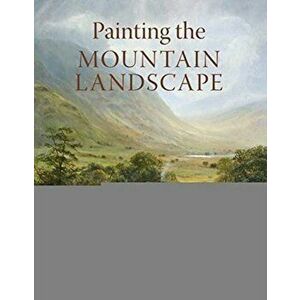 Painting the Mountain Landscape, Paperback - Eileen Clark imagine