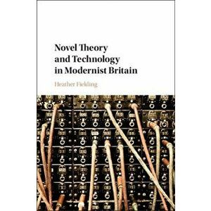 Novel Theory and Technology in Modernist Britain, Hardback - Heather Fielding imagine