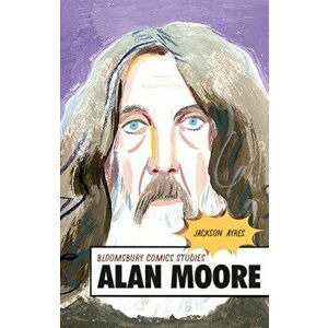 Alan Moore. A Critical Guide, Hardback - Professor Jackson Ayres imagine
