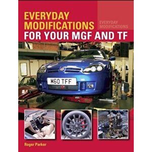 Everyday Modifications for your MGF and TF, Paperback - Roger Parker imagine