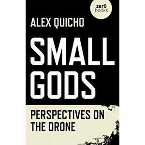 Small Gods - Perspectives on the Drone, Paperback - Alex Quicho imagine
