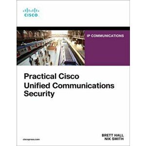 Practical Cisco Unified Communications Security, Paperback - Nik Smith imagine