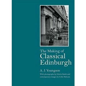Making of Classical Edinburgh, Hardback - A J Youngson imagine