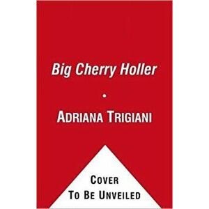 Big Cherry Holler, Paperback - Adriana Trigiani imagine