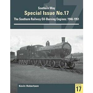 Southern Way Special No 17. The Southern Railway Oil-Burining Engines: 1946-1951, Paperback - Kevin Robertson imagine