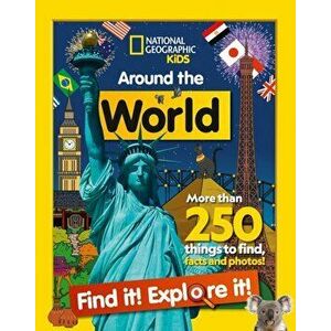 Around the World Find it! Explore it!. More Than 250 Things to Find, Facts and Photos!, Paperback - National Geographic Kids imagine
