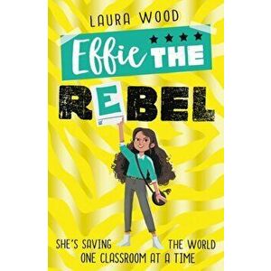Effie the Rebel, Paperback - Laura Wood imagine