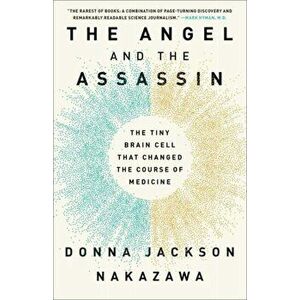 Angel and the Assassin. The Tiny Brain Cell That Changed the Course of Medicine, Paperback - Donna Jackson Nakazawa imagine