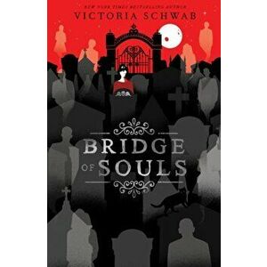 Bridge of Souls, Paperback - Victoria Schwab imagine